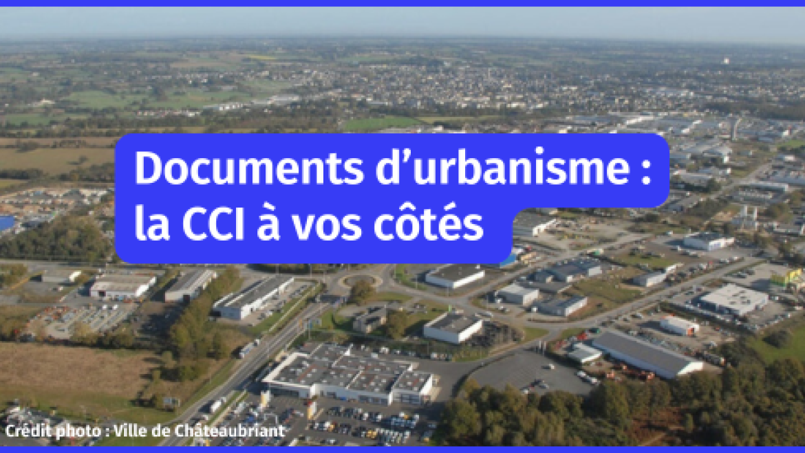 Urbanisme : la CCI mobilisée pour défendre les besoins économiques des entreprises