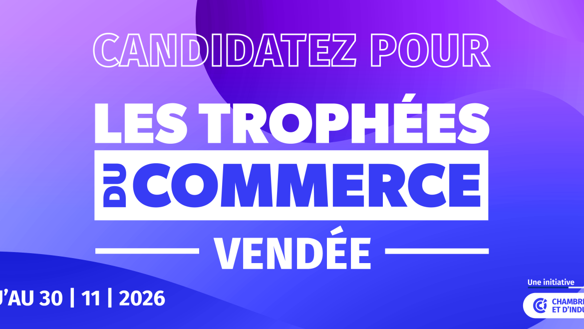 Candidatez pour les Trophées du Commerce Vendée 2027