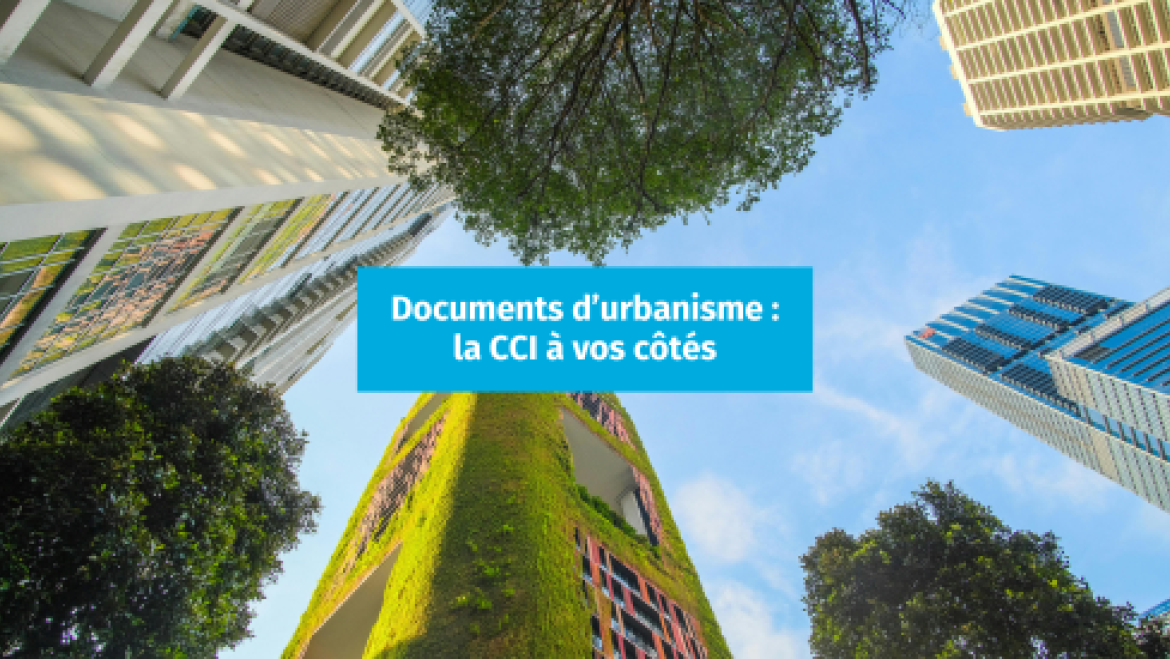 Urbanisme : la CCI mobilisée pour défendre les besoins économiques des entreprises