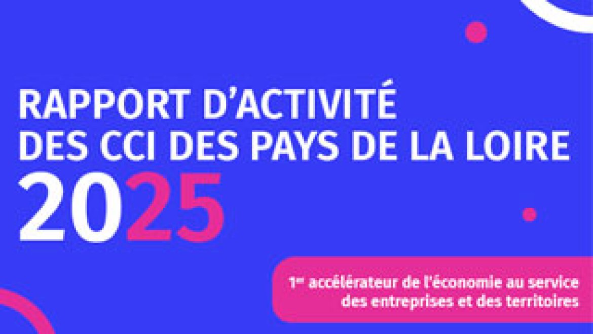 Rapport d'activité 2025 des CCI des Pays de la Loire