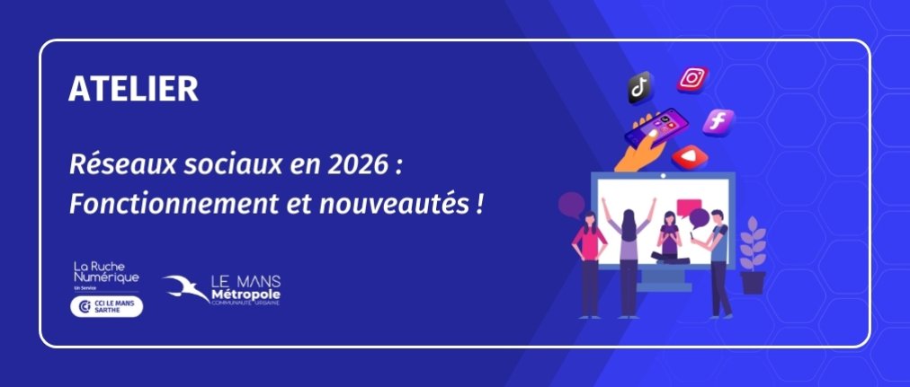 Atelier numérique à la CCI Le Mans Sarthe : Réseaux sociaux en 2026 le 12/02/2026 : Fonctionnement et nouveautés !