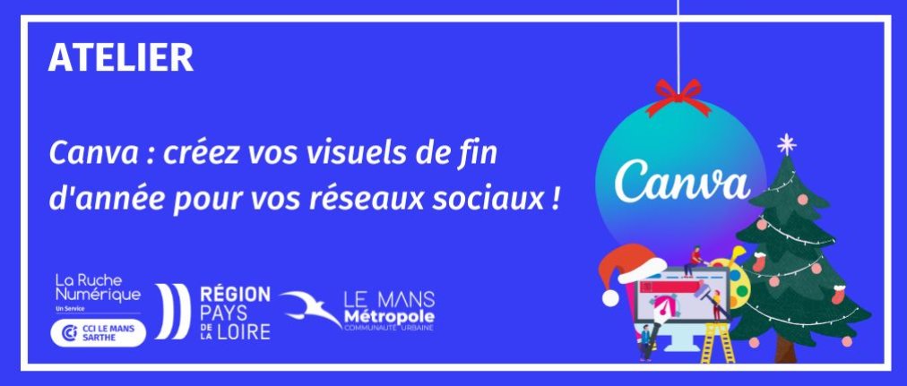 Visuel atelier Canva, créez vos visuels de fin d'année, Ruche Numérique CCI Le Mans Sarthe 