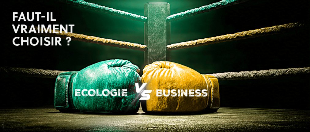 Écologie VS Business : faut-il vraiment choisir ?
