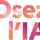 OSEZ L'IA