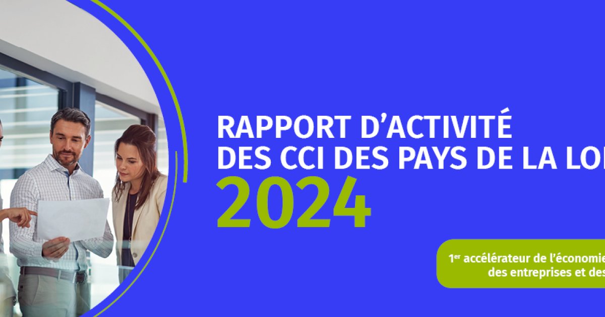 Rapport d’activité 2024 des CCI des Pays de la Loire : une année au ...